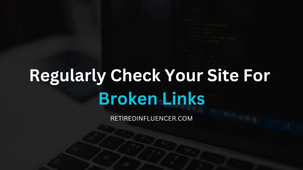regualarly check your site for broken links