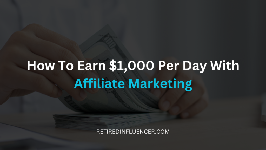 How To Earn $1,000 A Day With Affiliate Marketing? (Explained With Tips)