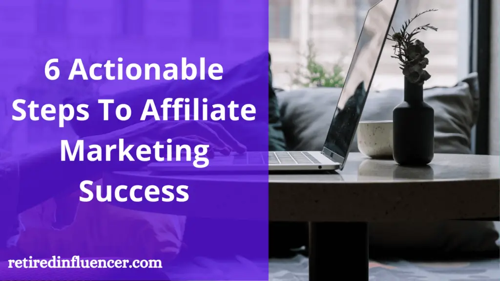 6 actionable steps to affiliate marketing success