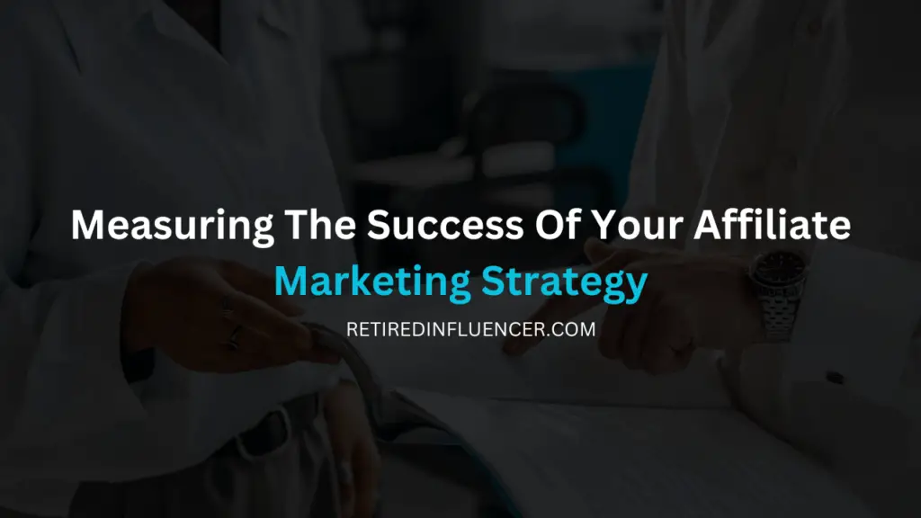 how to measure the success of your affiliate marketing strategy