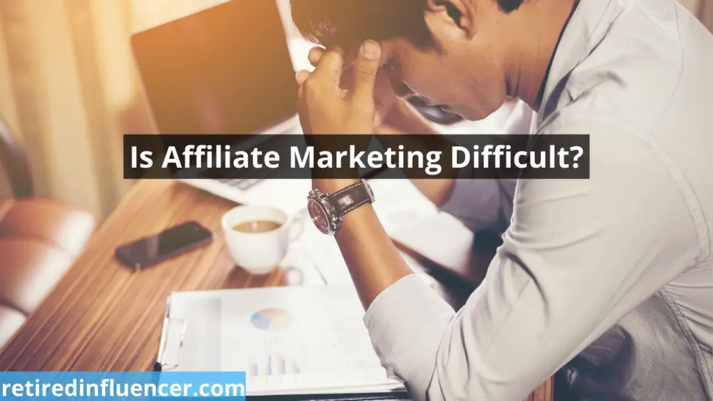 is affiliate marketing difficult or hard to make money in