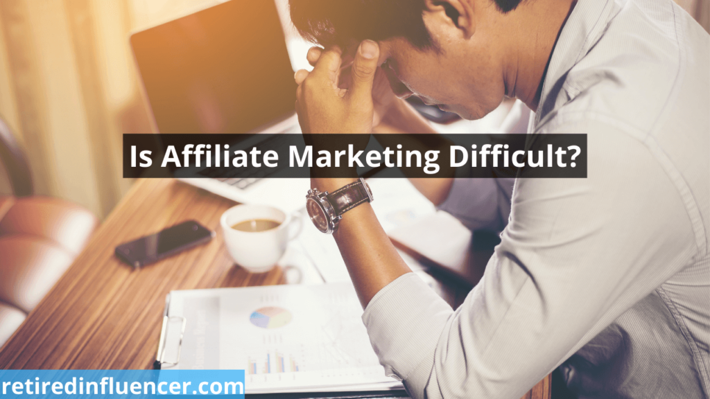 is affiliate marketing diefficult or hard