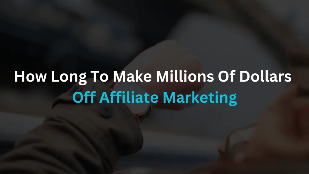 how long to become a millionaire affiliate marketer