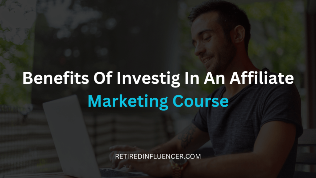 the benefit of investing in an affiliate marketing courses