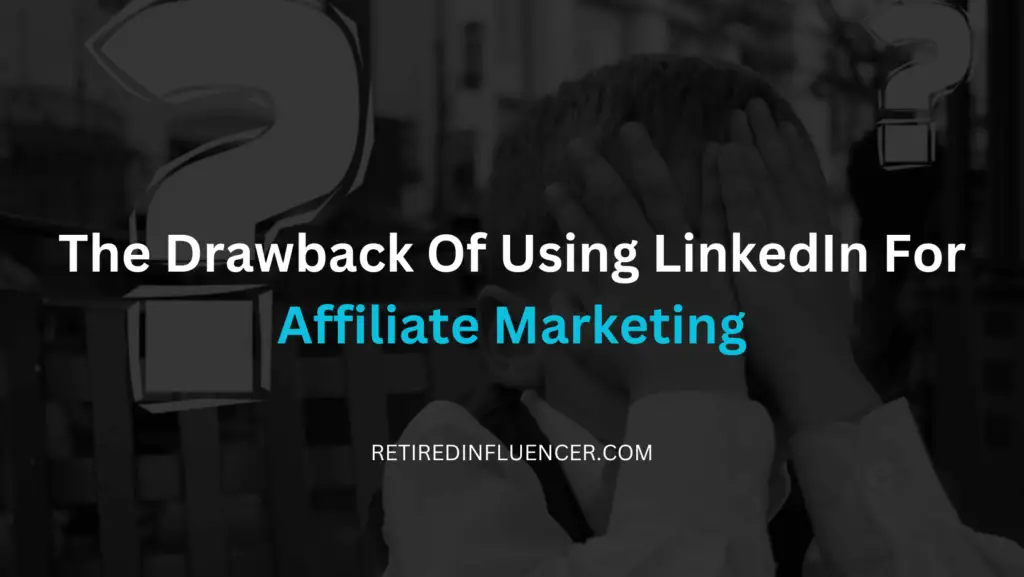 drawback of using linkedin for affiliate marketing