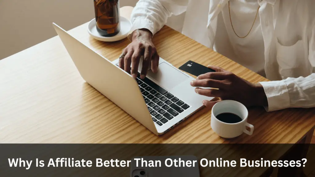 why is affiliate marketing better than other online businesses