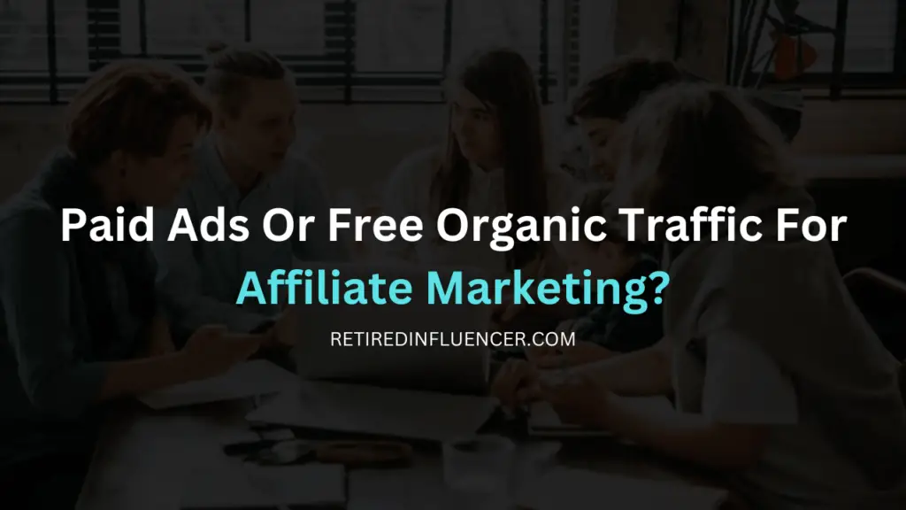 which is better for affiliate marketing paid ads or free traffic