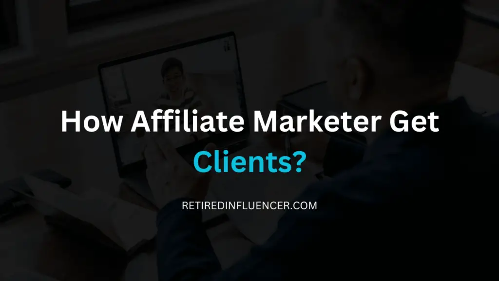 how affiliate marketers get clients to their products