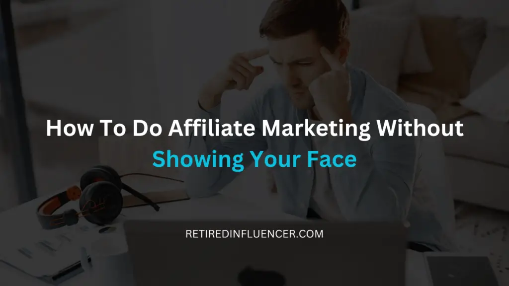 10 best ways to do affiliate marketing without showing your face