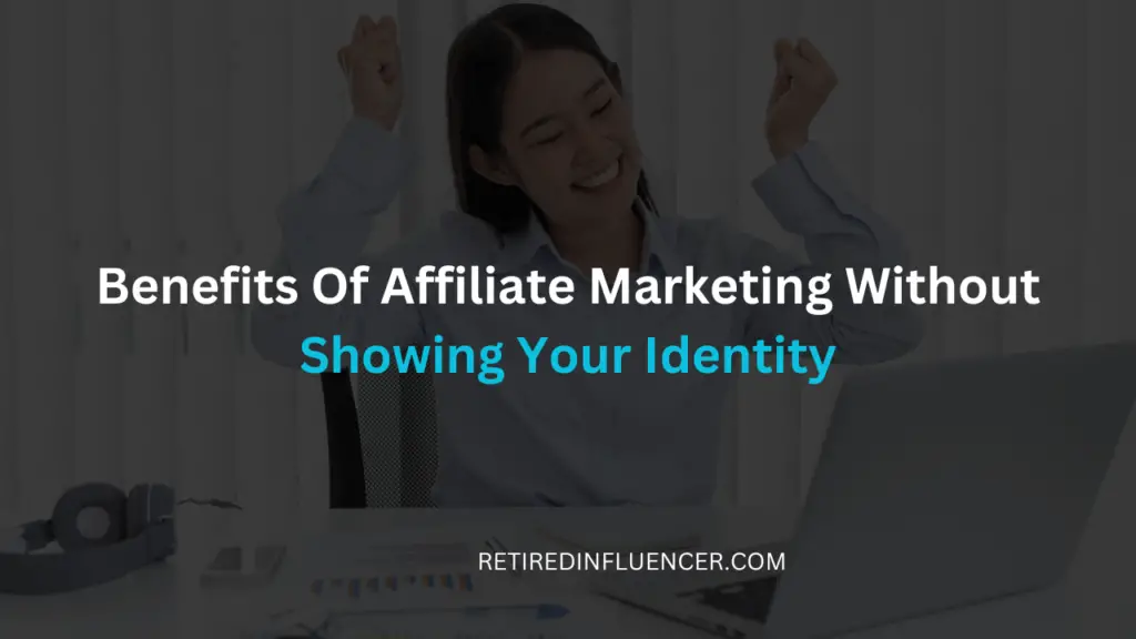 advantages of affiliate marketing without showing your identity