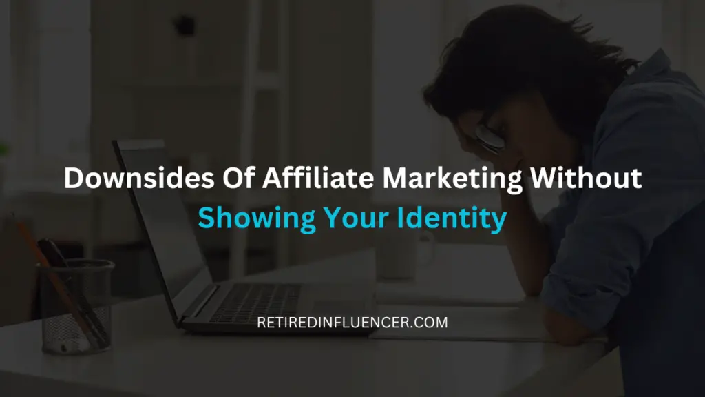 downsides of affiliate marketing without showing your face