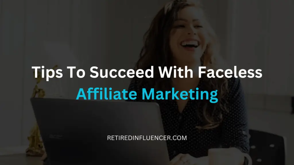 to to succeed with faceless affiliate marketing