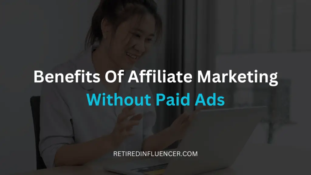 benefits of affiliate marketing without paid advertising