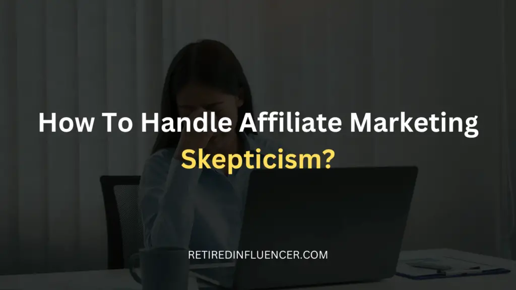 How to handle affiliate marketing skepticism