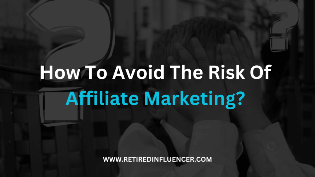 here some best ways to avoid the risk of affiliate marketing