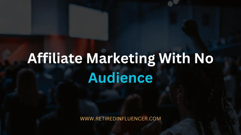 can you start affiliate marketing with no audience