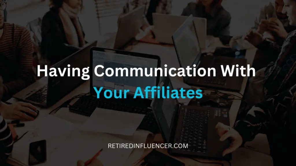 to build relation with affiliates: regular communite with them