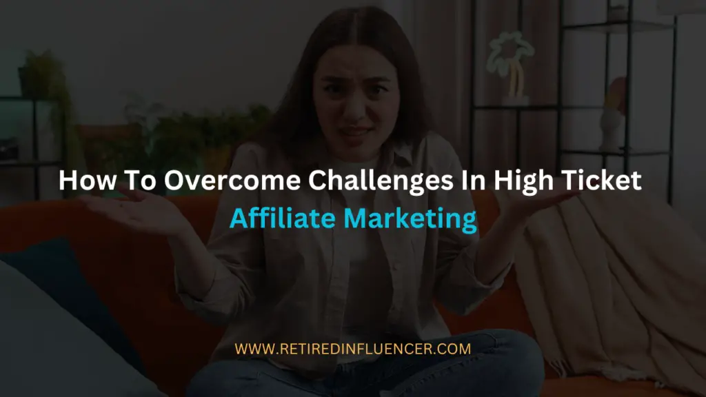 how to overvome challenges in high ticket affiliate marketing