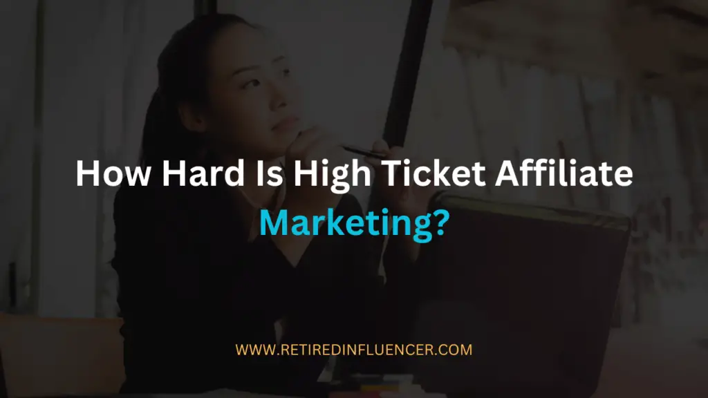 how hard is high ticket affiliate marketing