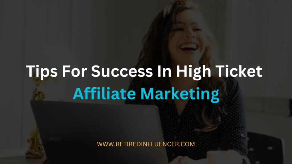 Tips for success in high ticket affiliate marketing