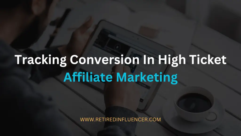 tracking conversion in high ticket affiliate marketing