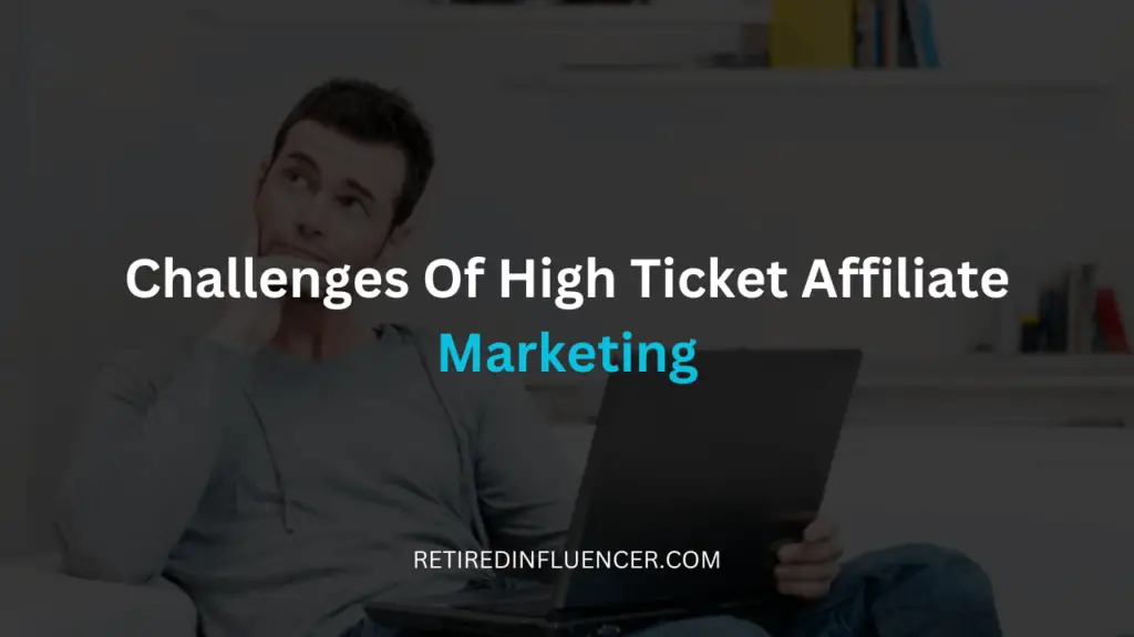 what are the challenges of high ticket affiliate marketing
