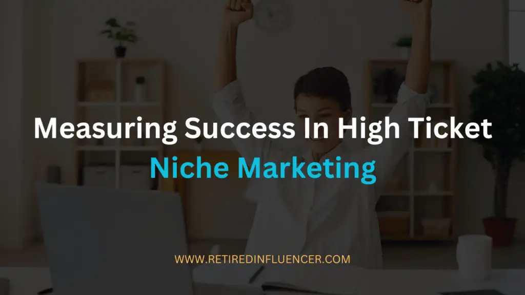 measuring success in high ticket niche marketing