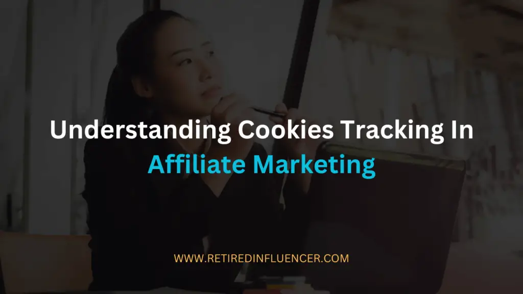 understanding cookies tracking in affiliate marketing