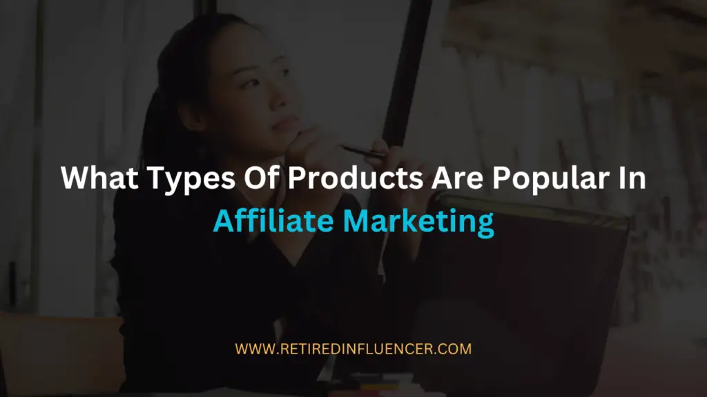what types of products are popular in affiliate marketing