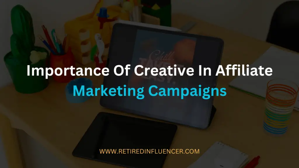 importance of creative in affiliate marketing campaigns