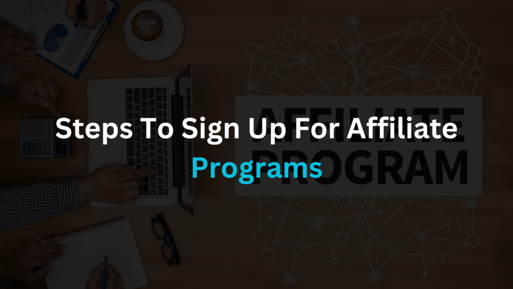 steps to sign up for affiliate programs for beginner