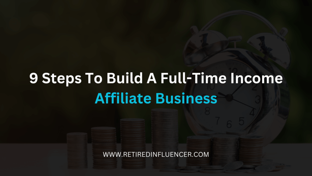 here's 9 steps to build a full-time affiliate business online