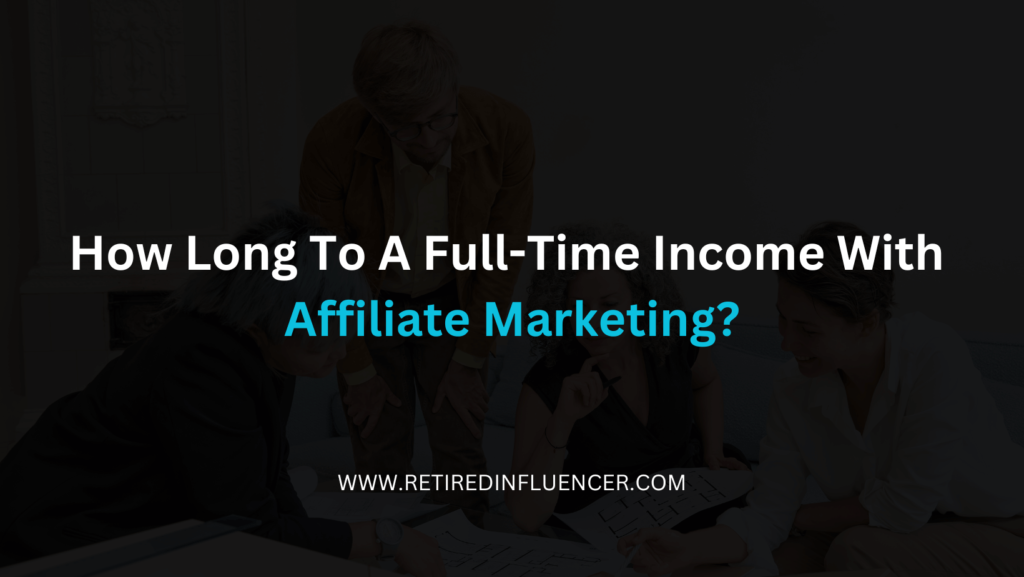 how long to make a full-time income from affiliate marketing