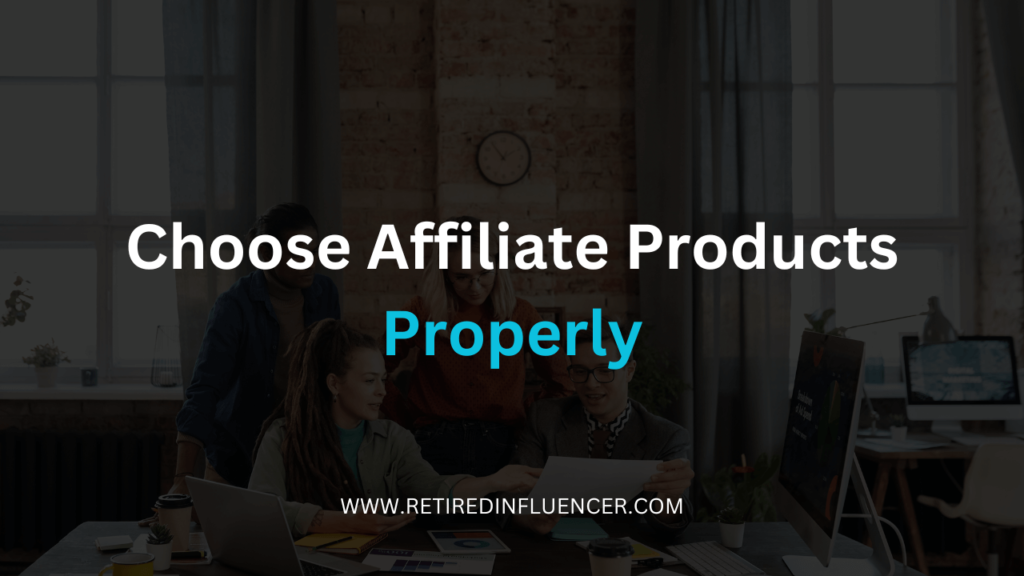 how to properly choose affiliate products